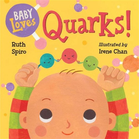 Baby Loves Quarks! - Baby Loves Science - Ruth Spiro - Books - Charlesbridge Publishing,U.S. - 9781580895408 - October 4, 2016