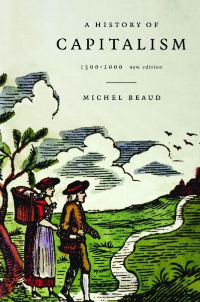 Michel Beaud · A History of Capitalism: 1500-2000 (Hardcover Book) [Revised and Updated edition] (2001)