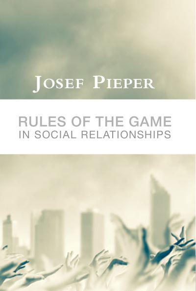 Cover for Josef Pieper · Rules of the Game in Social Relationships (Hardcover Book) (2018)