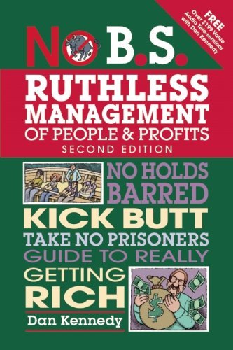 Cover for Dan S. Kennedy · No B.S. Ruthless Management of People and Profits: No Holds Barred, Kick Butt, Take-No-Prisoners Guide to Really Getting Rich - No B.S. (Taschenbuch) [Second edition] (2014)