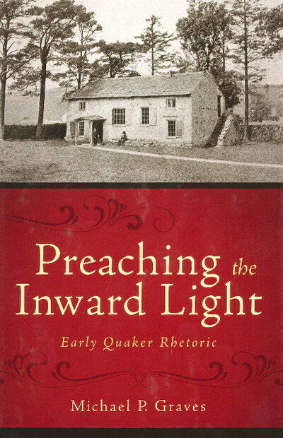 Cover for Michael P. Graves · Preaching the Inward Light: Early Quaker Rhetoric - Studies in Rhetoric &amp; Religion (Hardcover Book) (2009)