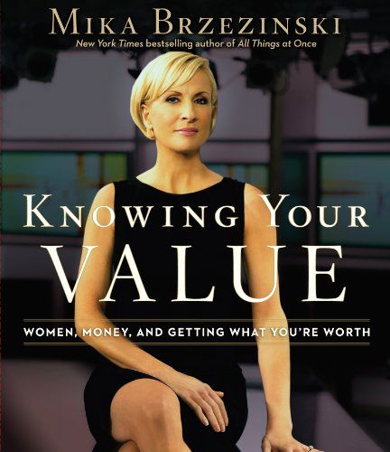 Cover for Mika Brzezinski · Knowing Your Value: Women, Money, and Getting What You're Worth (Audiobook (CD)) [Unabridged,unabridged; 4.5 Hours edition] (2011)