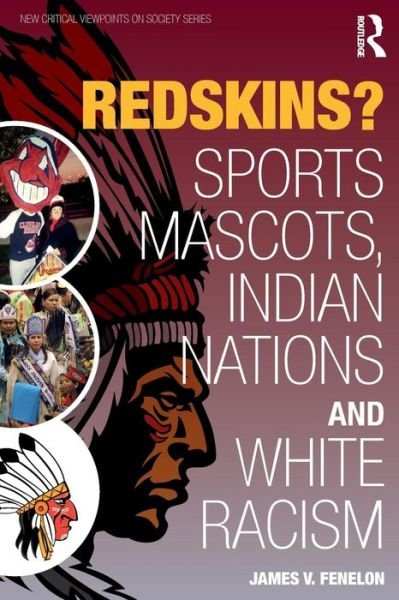 Cover for Fenelon, James V (California State University, USA) · Redskins?: Sport Mascots, Indian Nations and White Racism - New Critical Viewpoints on Society (Paperback Bog) (2016)