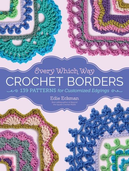 Every Which Way Crochet Borders: 139 Patterns for Customized Edgings - Edie Eckman - Books - Workman Publishing - 9781612127408 - February 7, 2017