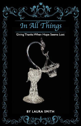 Cover for Laura Smith · In All Things Giving Thanks when Hope Seems Lost (Paperback Book) (2011)