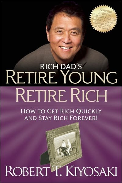 Retire Young Retire Rich: How to Get Rich Quickly and Stay Rich Forever! - Robert T. Kiyosaki - Kirjat - Plata Publishing - 9781612680408 - torstai 13. syyskuuta 2012