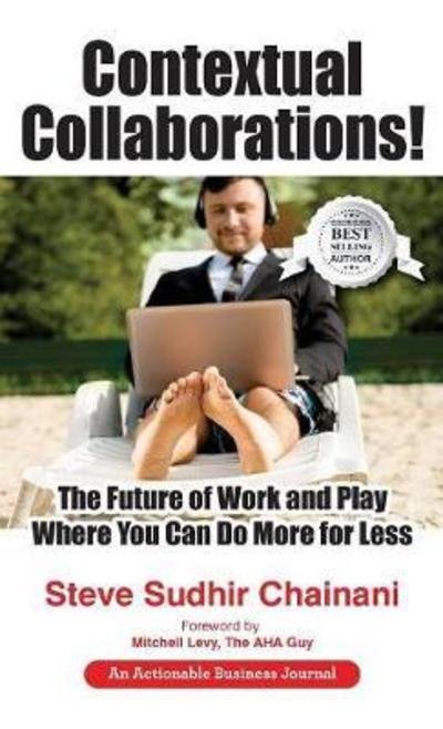 Cover for Steve   Sudhir Chainani · Contextual Collaborations! The Future of Work and Play Where You Can Do More for Less (Innbunden bok) (2018)