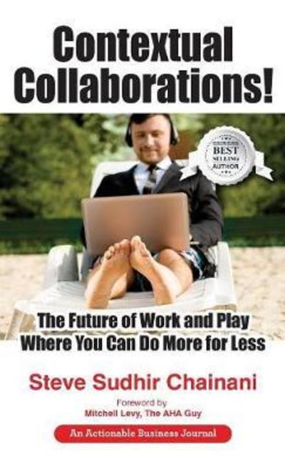 Cover for Steve   Sudhir Chainani · Contextual Collaborations! The Future of Work and Play Where You Can Do More for Less (Gebundenes Buch) (2018)