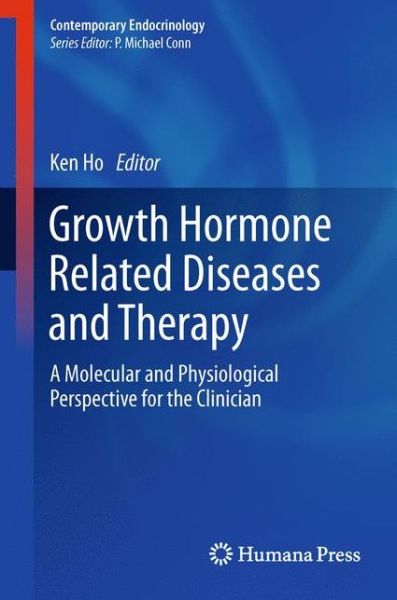Cover for Ken Ho · Growth Hormone Related Diseases and Therapy: A Molecular and Physiological Perspective for the Clinician - Contemporary Endocrinology (Paperback Book) [2011 edition] (2013)