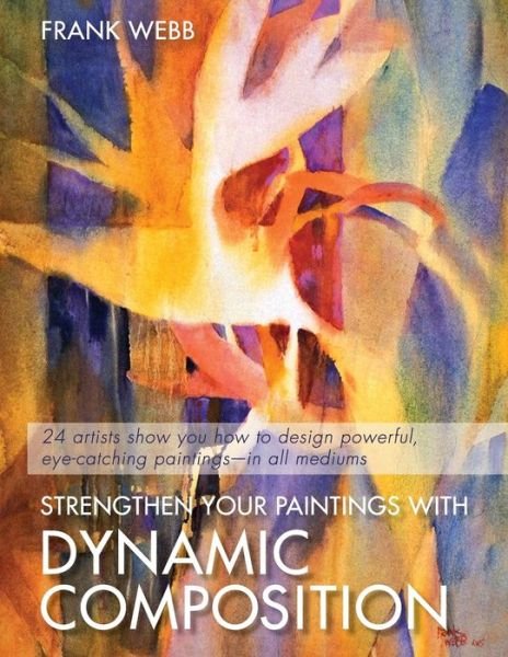 Cover for Frank Webb · Strengthen Your Paintings With Dynamic Composition (Paperback Book) [Reprint edition] (2015)