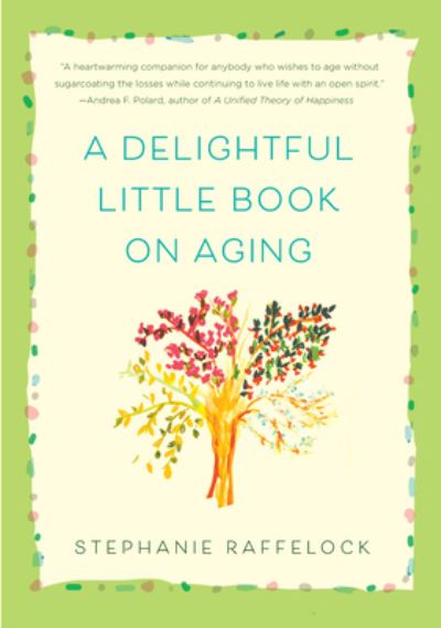 Cover for Stephanie Raffelock · A Delightful Little Book On Aging (Hardcover Book) (2020)