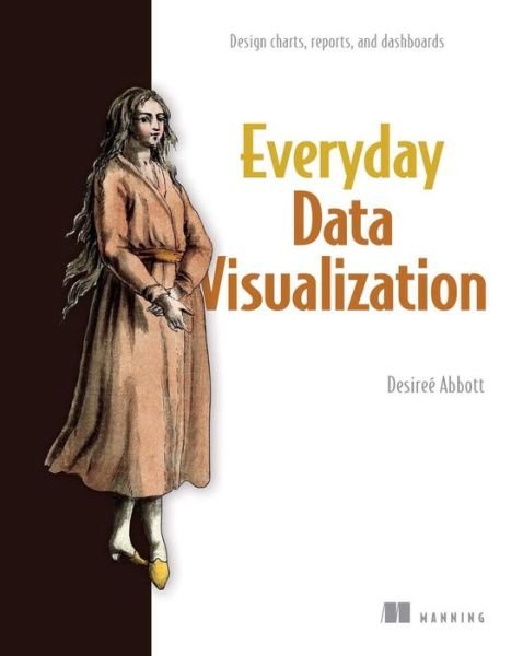 Cover for Desiree Abbott · Everyday Data Visualization: Design effective charts and dashboards (Paperback Book) (2024)