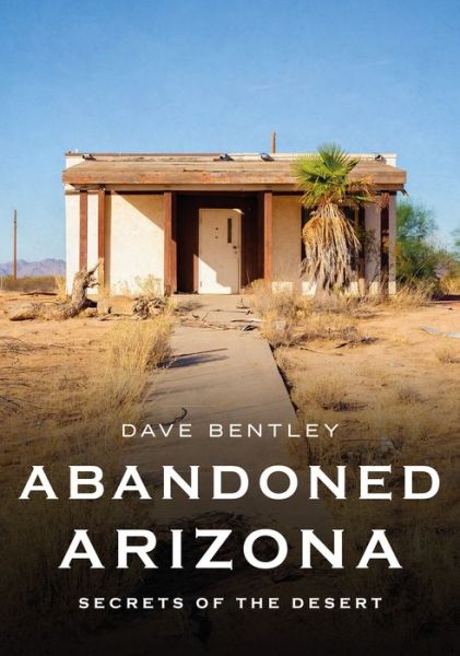 Cover for Dave Bentley · Abandoned Arizona (Book) (2023)