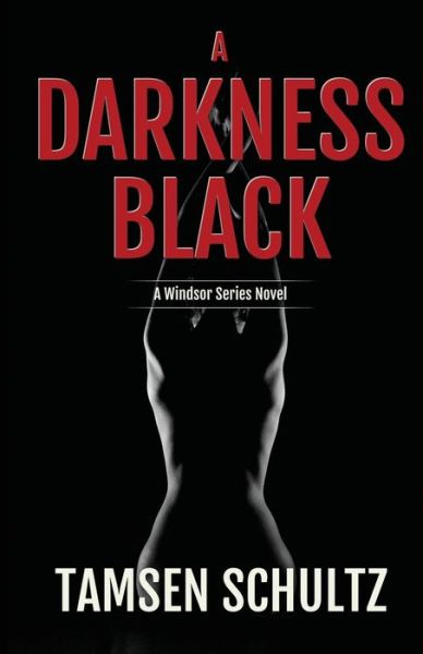 Cover for Tamsen Schultz · A Darkness Black: Windsor Series Book 6 - Windsor Series (Paperback Book) (2017)