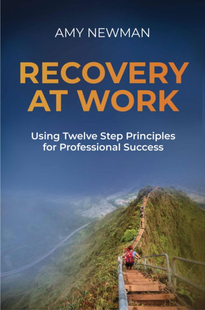 Cover for Amy Newman · Recovery at Work: Using Twelve Step Principles for Professional Success (Paperback Book) (2024)