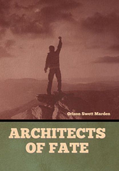 Architects of Fate - Orison Swett Marden - Książki - IndoEuropeanPublishing.com - 9781644399408 - 6 stycznia 2023