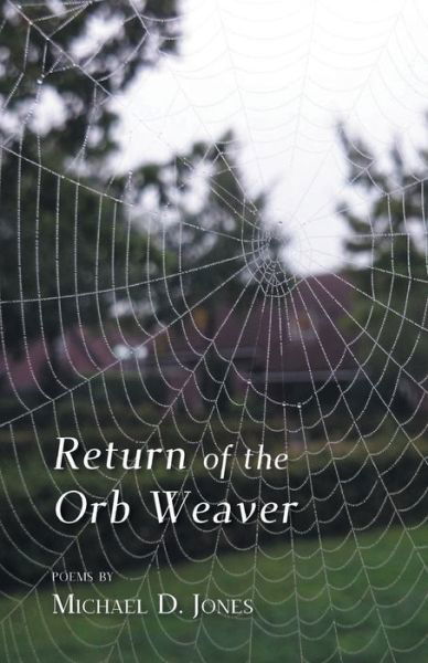 Return of the Orb Weaver - Michael D Jones - Books - Finishing Line Press - 9781646621408 - March 18, 2020