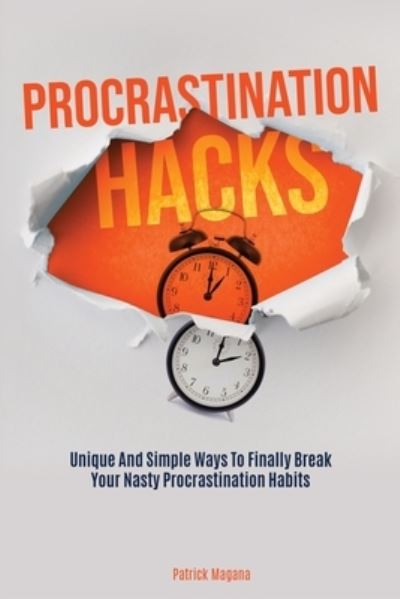 Procrastination Hacks - Patrick Magana - Books - M & M Limitless Online Inc. - 9781646960408 - November 11, 2019