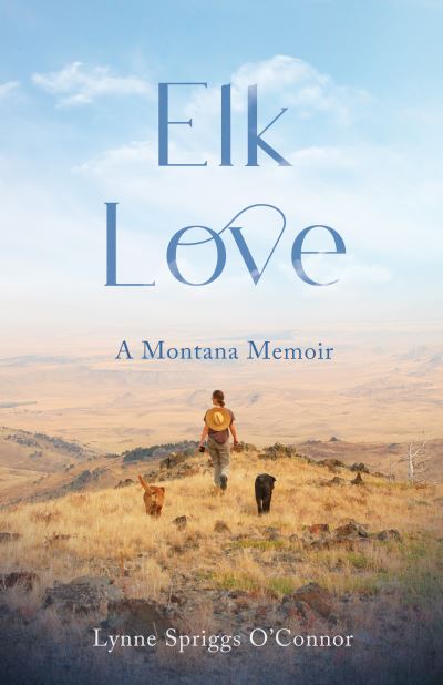 Lynne Spriggs O'Connor · Elk Love: AMontanaMemoir (Taschenbuch) (2024)