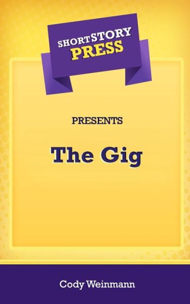 Cover for Cody Weinmann · Short Story Press Presents The Gig (Pocketbok) (2020)