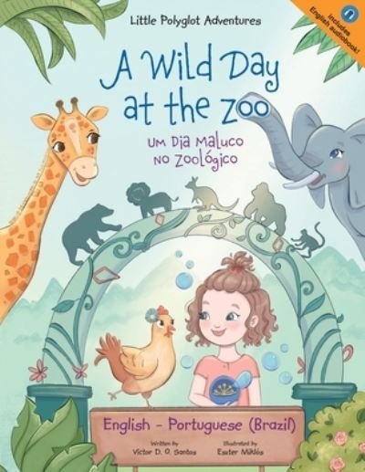 Cover for Victor Dias de Oliveira Santos · A Wild Day at the Zoo / Um Dia Maluco No Zoologico - Bilingual English and Portuguese (Brazil) Edition: Children's Picture Book - Little Polyglot Adventures (Paperback Book) [Large type / large print edition] (2020)