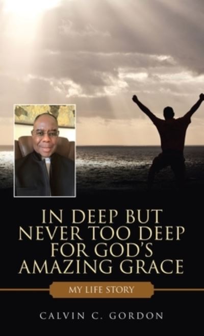 Cover for Author Solutions Inc · In Deep but Never Too Deep for God's Amazing Grace (Hardcover Book) (2022)