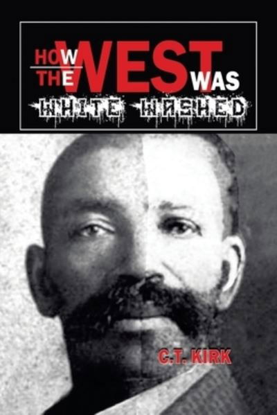 How the West was White-Washed - 0 C.T. 0 Kirk 0 - Livros - AuthorHouse - 9781665501408 - 3 de novembro de 2020