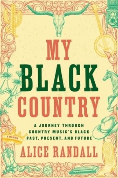 My Black Country: A Journey Through Country Music's Black Past, Present, and Future - Alice Randall - Books - Simon & Schuster - 9781668018408 - May 9, 2024