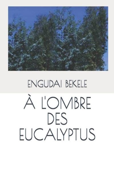 Cover for Engudai Bekele · A l'Ombre Des Eucalyptus (Paperback Book) (2019)