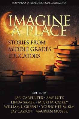 Cover for Imagine a Place: Stories from Middle Grades Educators - The Handbook of Research in Middle Level Education (Paperback Book) (2017)