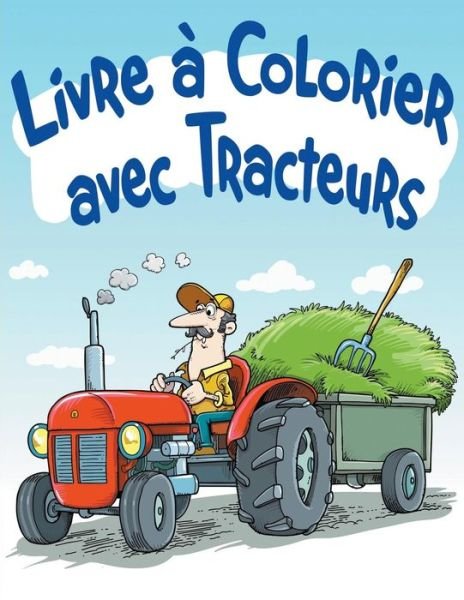 Cover for Avon Coloring Books · Livre a Colorier Avec Tracteurs: Livre a Colorier Pour Enfants (Paperback Bog) (2015)