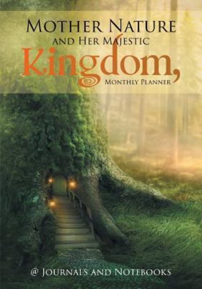 Mother Nature and Her Majestic Kingdom, Monthly Planner - @ Journals and Notebooks - Książki - Speedy Publishing LLC - 9781683264408 - 3 marca 2016