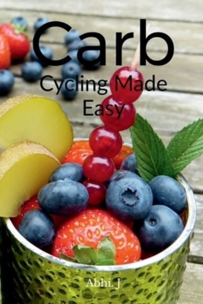 Cover for Abhi J · Carb Cycling Made Easy (Bok) (2021)