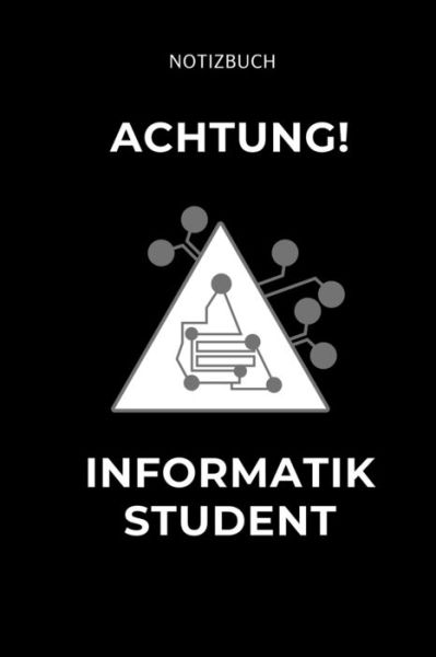 Cover for Informatiker Geschenk · Achtung Informatik Student (Paperback Book) (2019)