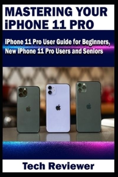 Cover for Tech Reviewer · Mastering Your iPhone 11 Pro (Paperback Bog) (2019)