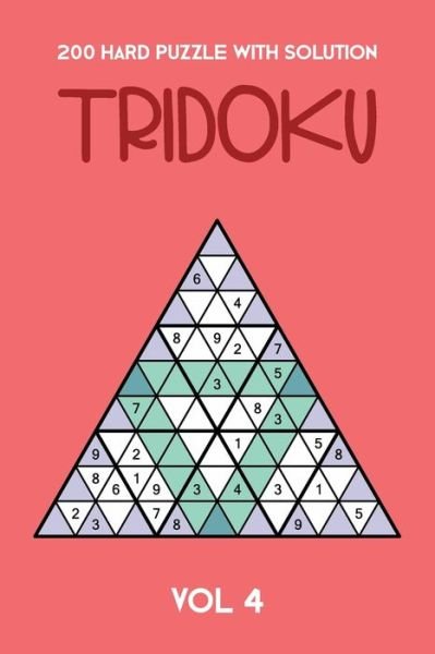 200 Hard Puzzle With Solution Tridoku Vol 4 - Tewebook Tridoku Puzzle - Bøger - Independently Published - 9781709599408 - 19. november 2019