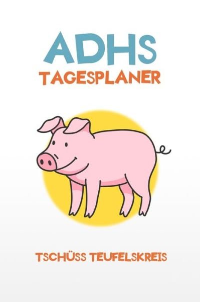 Cover for Adieu Chaos · ADHS Tagesplaner - Tschuss Teufelskreis (Paperback Bog) (2019)