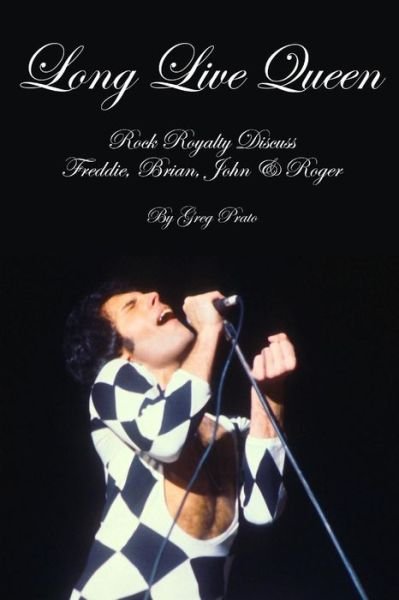 Cover for Greg Prato · Long Live Queen : Rock Royalty Discuss Freddie, Brian, John &amp; Roger (Paperback Book) (2018)