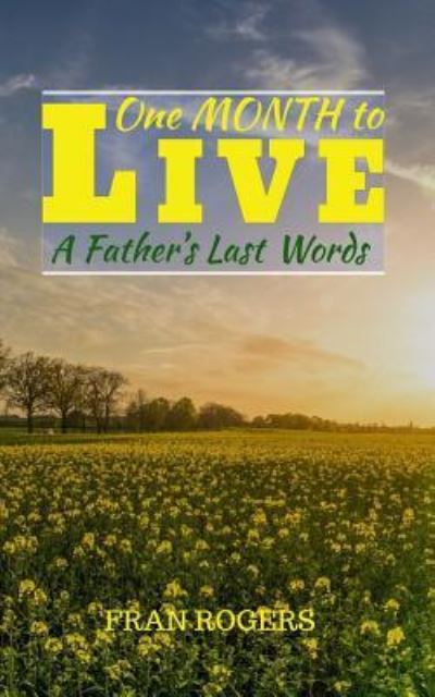 Cover for Fran Rogers · One Month To Live A Father's Last Words (Paperback Book) (2018)