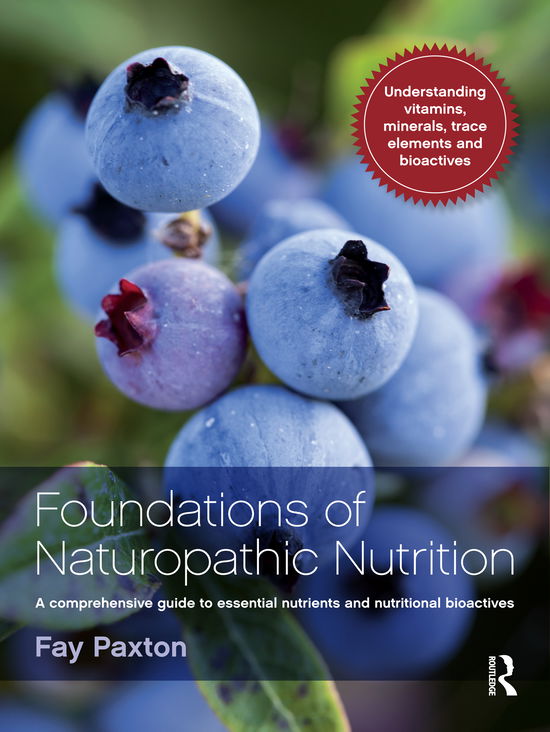 Cover for Fay Paxton · Foundations of Naturopathic Nutrition: A comprehensive guide to essential nutrients and nutritional bioactives (Paperback Book) (2015)