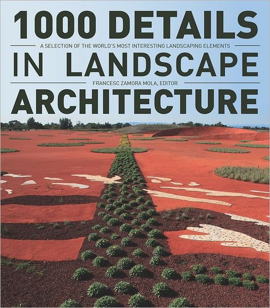 Cover for Francesc Zamora Mola · 1000 Details in Landscape Architecture: A Selection of the World's Most Interesting Landscaping Elements (Hardcover bog) (2012)