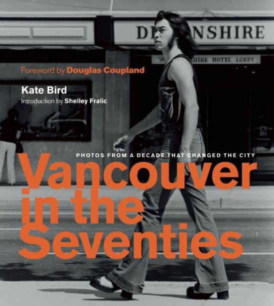 Cover for Kate Bird · Vancouver in the Seventies: Photos from a Decade that Changed the City (Hardcover Book) (2016)