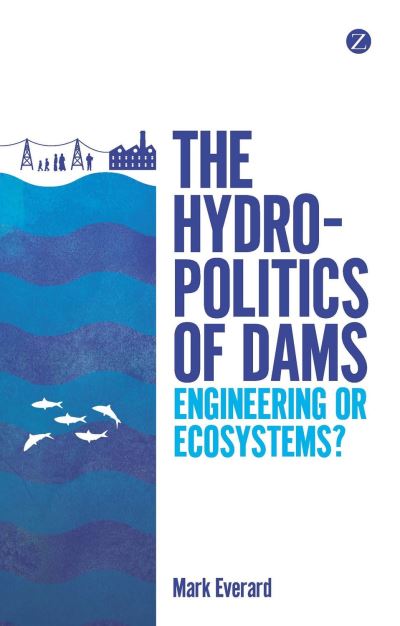 Cover for Mark Everard · The Hydropolitics of Dams: Engineering or Ecosystems? (Paperback Book) (2013)