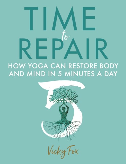 Cover for Vicky Fox · Time to Repair: How Yoga Can Restore Body and Mind in 5 Minutes a Day (Paperback Bog) (2023)