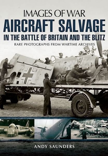 Cover for Andy Saunders · Aircraft Salvage in the Battle of Britain and the Blitz (Paperback Book) (2014)