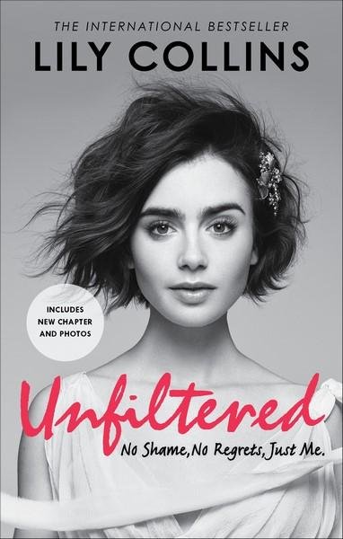 Cover for Lily Collins · Unfiltered: No Shame, No Regrets, Just Me (Paperback Book) (2018)