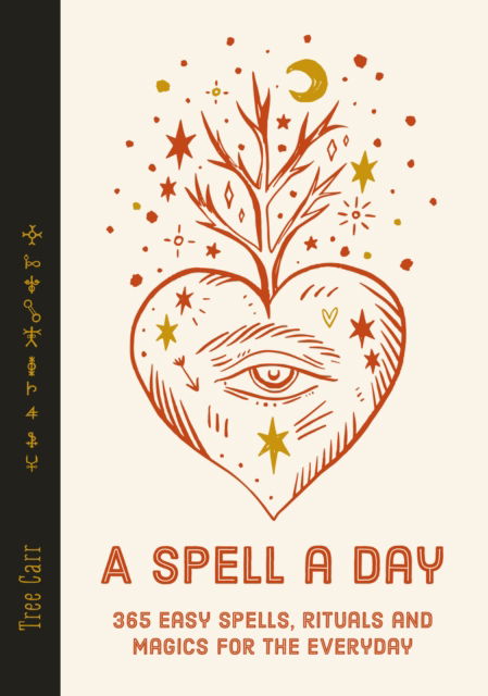 Cover for Tree Carr · A Spell a Day: 365 easy spells, rituals and magics for the everyday (Hardcover Book) [0 New edition] (2023)