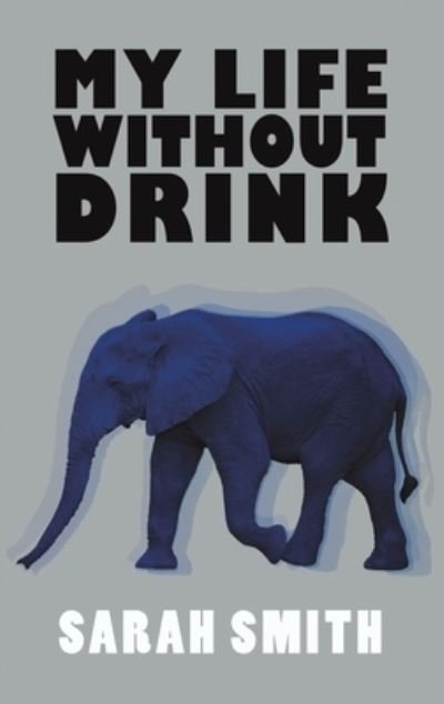 Cover for Sarah Smith · My Life Without Drink (Hardcover Book) (2022)
