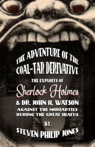 Cover for Steven Philip Jones · The Adventure of the Coal-Tar Derivative: The Exploits of Sherlock Holmes and Dr. John H. Watson against the Moriarties during the Great Hiatus (Taschenbuch) (2021)