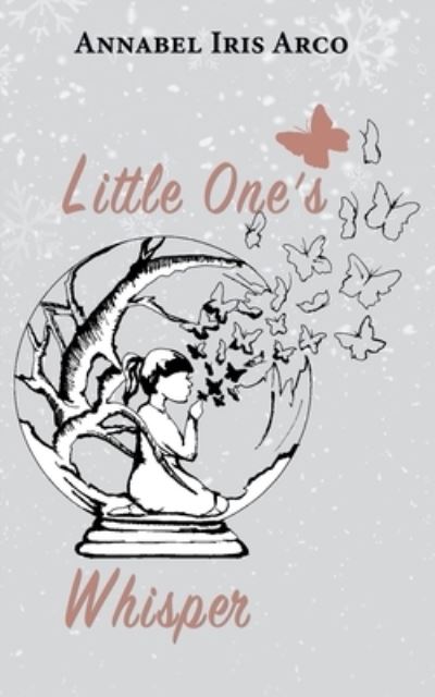 Little One's Whisper - Annabel Iris Arco - Books - The Choir Press - 9781789632408 - January 10, 2022